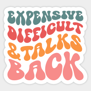 Expensive difficult and talks back Sticker